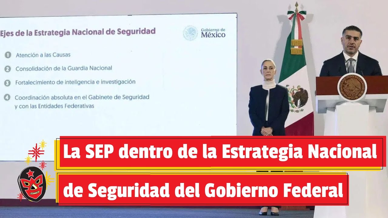 La SEP dentro de la Estrategia Nacional de Seguridad del Gobierno ...