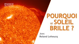 ☀️[Roland Lehoucq] Pourquoi le Soleil brille