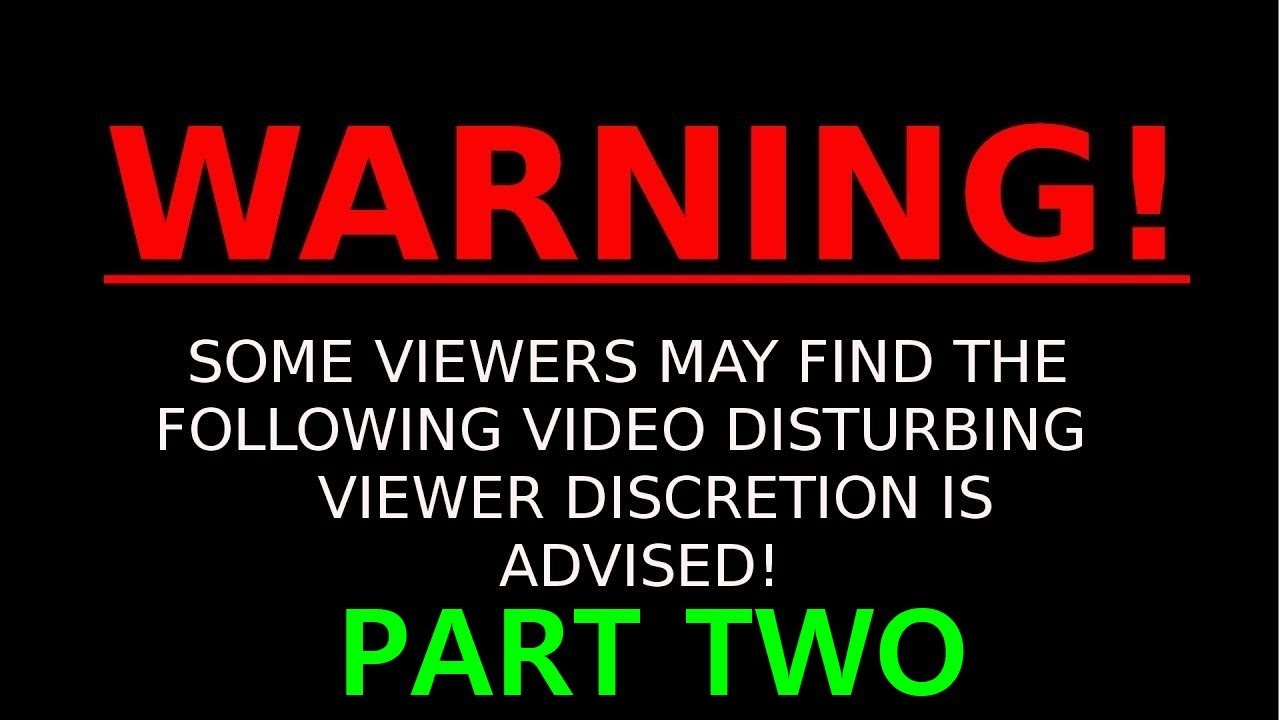 WARNING !!!! Some Viewers May Find This Video Disturbing !! PART TWO