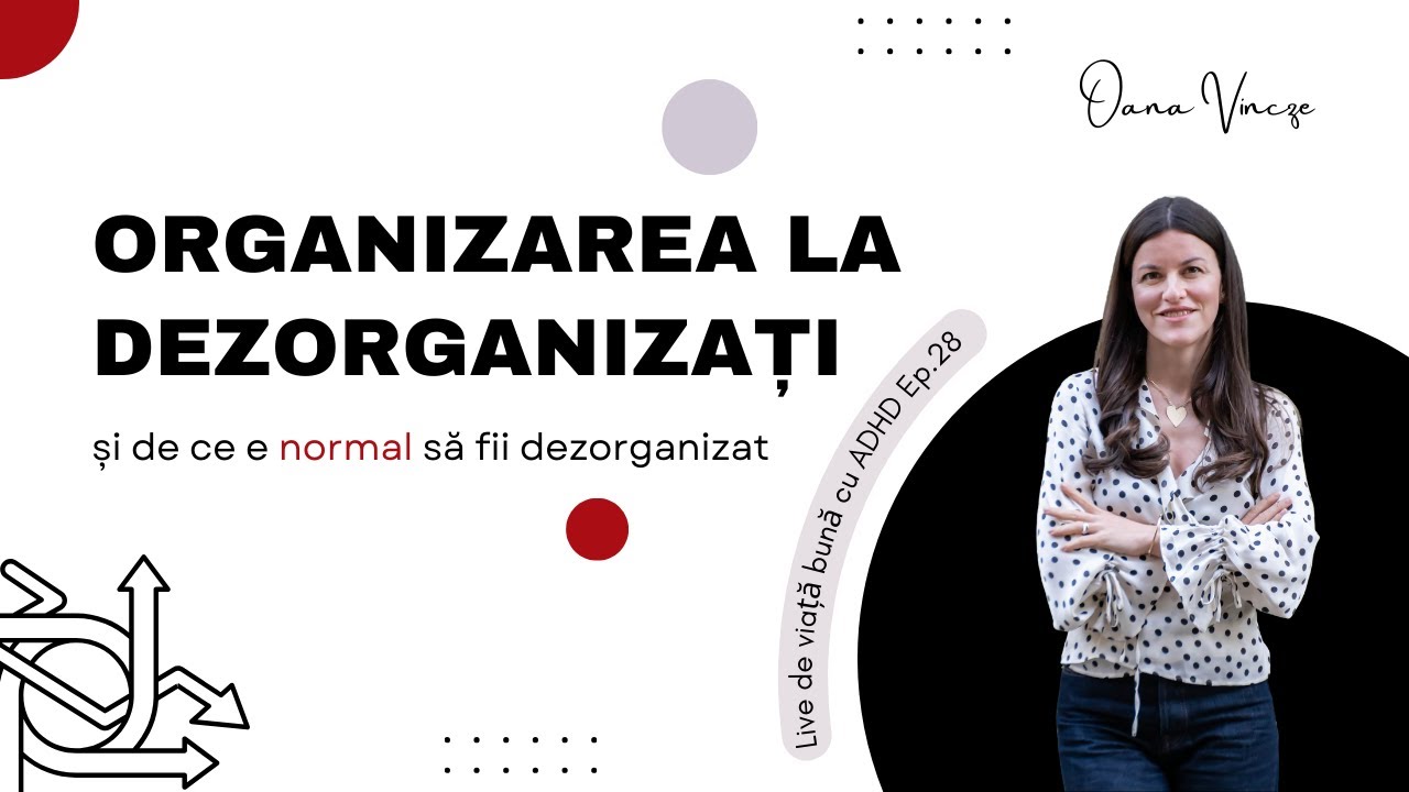 Organizarea la dezorganizati: de ce e normal să fii dezorganizat | Live de viață bună cu ADHD ep.28