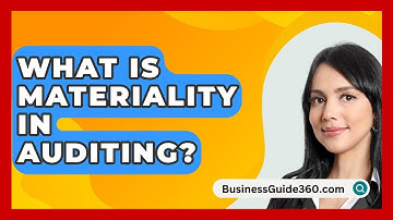 What Is Materiality In Auditing? - BusinessGuide360.com