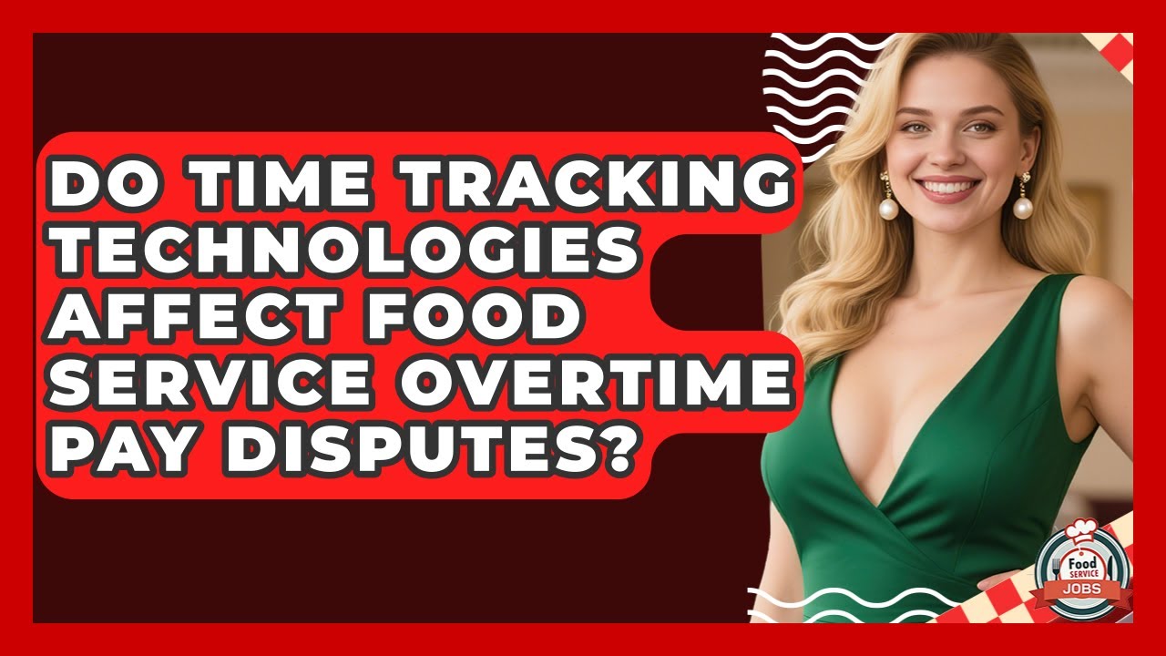 Do Time Tracking Technologies Affect Food Service Overtime Pay Disputes? - Food Service Jobs