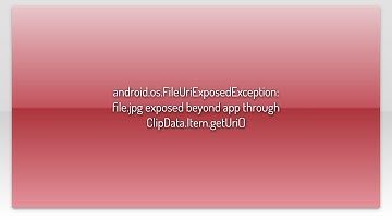 android.os.FileUriExposedException: file.jpg exposed beyond app through ClipData.Item.getUri()