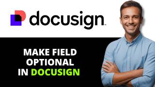 How to Make Field Optional in DocuSign (2026) Wealth