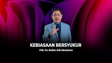 Kebiasaan Bersyukur - Pdt. Dr. Rubin Adi Abraham