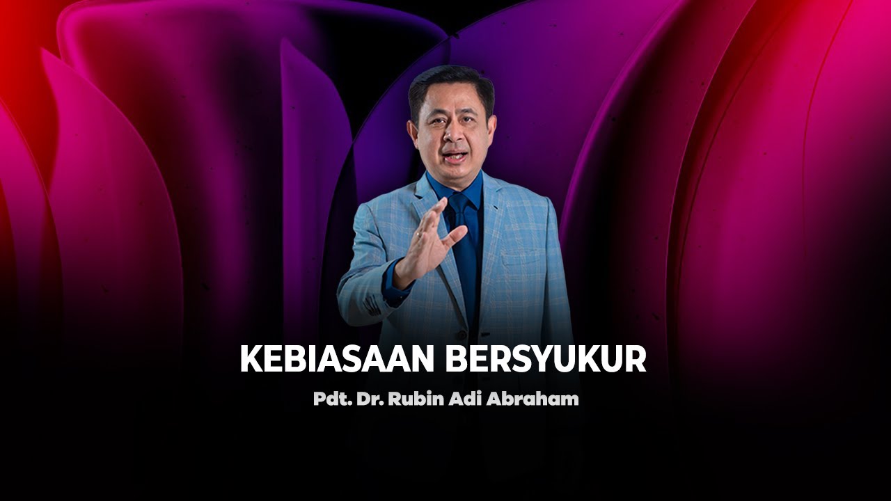 Kebiasaan Bersyukur - Pdt. Dr. Rubin Adi Abraham