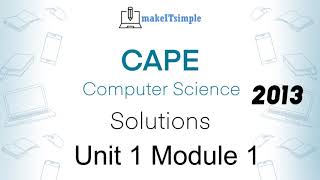 CAPE CS Unit 1 Paper 2 - 2013 Module 1