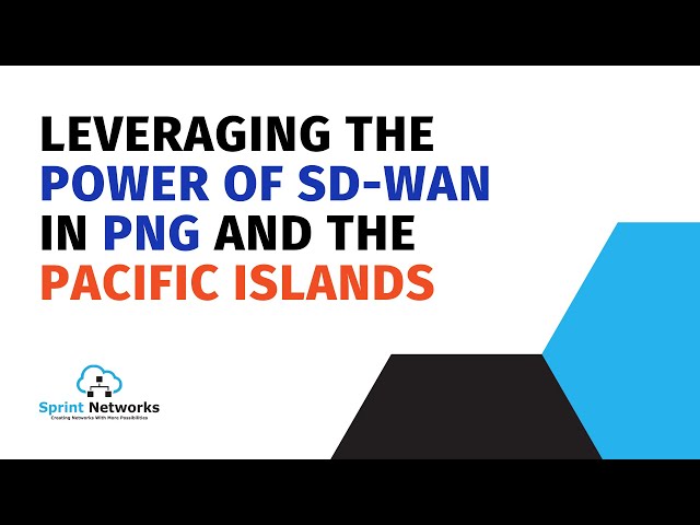 Leveraging the power of SD WAN in PNG and the Pacific Islands