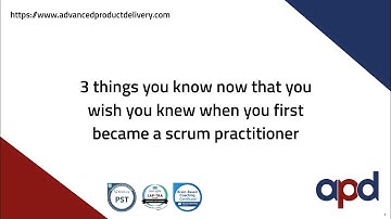 3 things you know now that you wish you knew when you first became a scrum practitioner