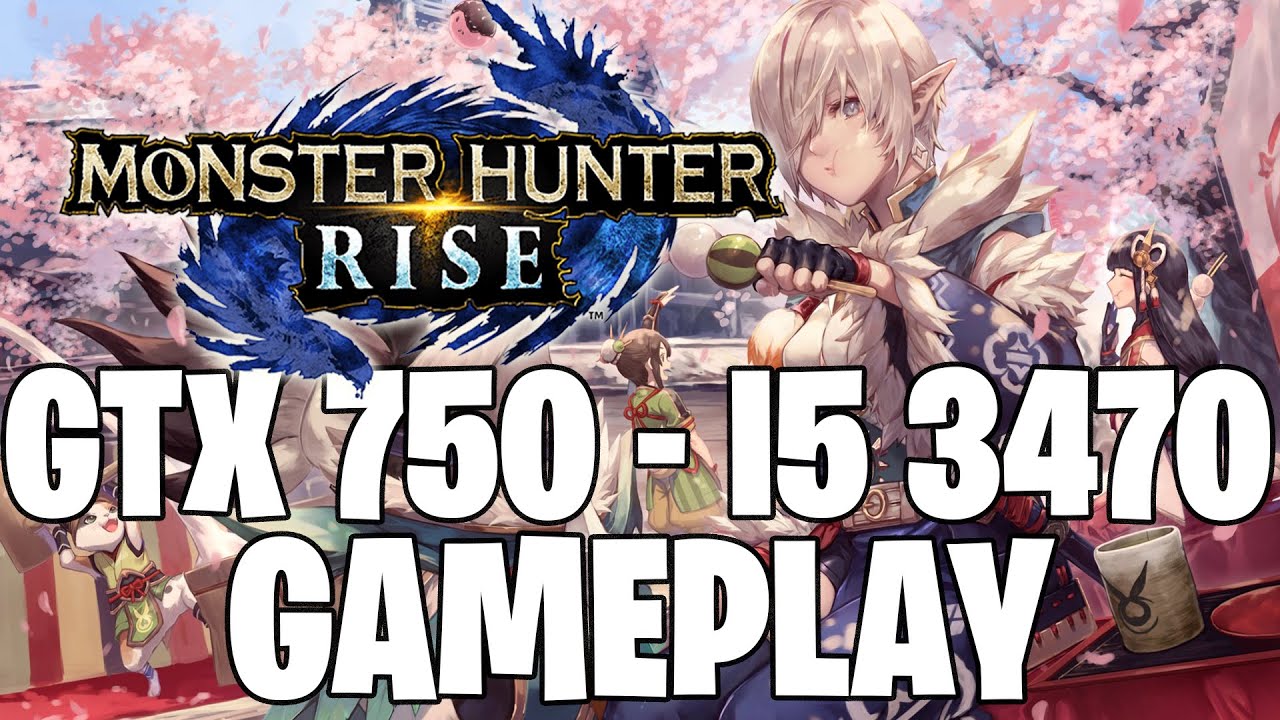 Monster Hunter Rise | GTX 750 1GB - i5 3470 |