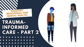 Pediatric Behavioral and Mental Health: Trauma-Informed Care - Part 2