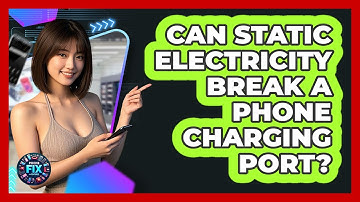 Can Static Electricity Break A Phone Charging Port? - Phone Fix and Features
