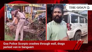Goa Police Scorpio crashes through wall, drags parked van in Sanguem