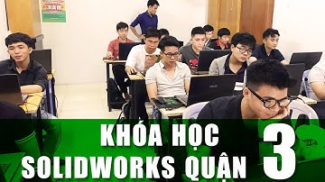 [hoccokhi] Khóa Học Solidworks Quận 3 - Khóa học SOLIDWORKS CƠ BẢN và NÂNG CAO khai giảng hàng tháng