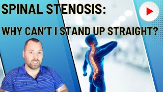 Spinal Stenosis: Why Can't I Stand Up Straight?