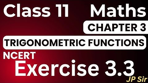 Class 11 Maths Exercise 3.3 NCERT Solutions | Chapter 3 Trigonometric Function | JP Sir CBSE 