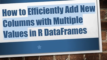 How to Efficiently Add New Columns with Multiple Values in R DataFrames