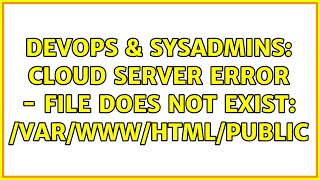 Celebrity DevOps & SysAdmins: Cloud Server Error - File Does Not Exist: /var/www/html/public Wealth