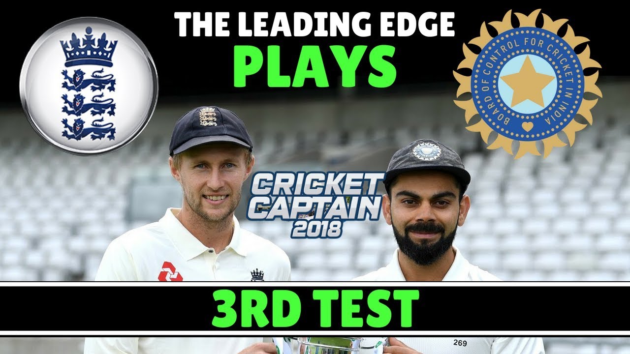 Leading Edge Cricket Plays | Cricket Captain 2018 | England V India 3Rd Test 2018