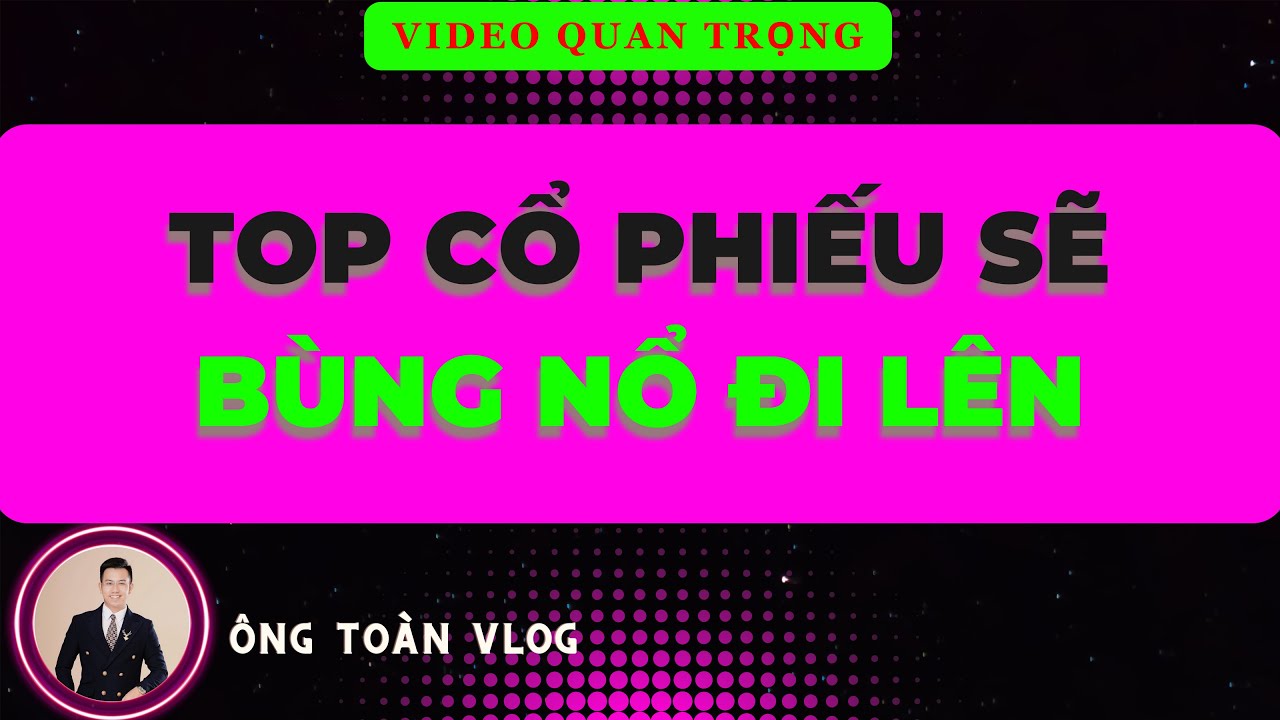 Outline Video 🔴 Chứng khoán hôm nay | Nhận định thị trường: TOP CỔ PHIẾU SẼ BÙNG NỔ ĐI LÊN
