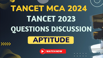 TANCET MCA 2024-Solutions Discussion for TANCET MCA 2023 Question Paper -Aptitude & Data Sufficiency