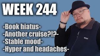 Week 244  Book hiatus / Another cruise?!? / Stable mood / Hyper & headaches  Hoiman Simon Yip
