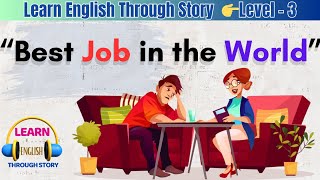 Learn English Through Story Level 3 | Graded Reader | English Story | Best Job In The World?