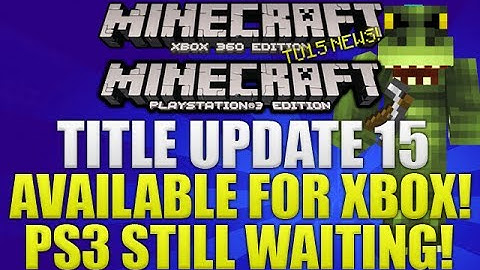 Minecraft Xbox 360: "Title Update 15" Out Now! PS3 Patch 1.05 Coming Soon [TU15 NEWS!]