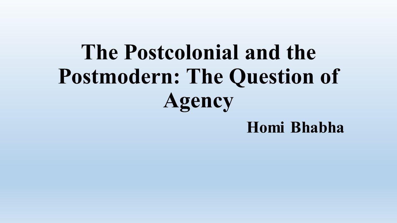 Homi Bhabha, "The Postcolonial and the Postmodern: The Question of ...