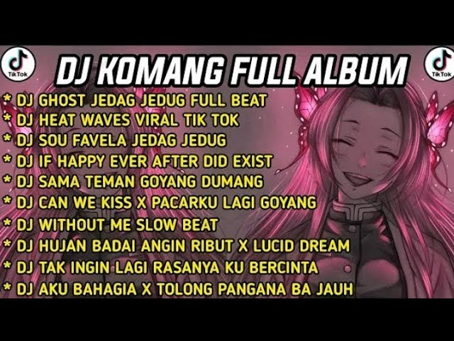 DJ KOMANG FULL ALBUM VIRAL TIKTOK TERBARU 2022 - DJ GHOST JEDAG JEDUG FULL class=
