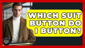 Which Suit Button Do I Button? - The Sharp Dressed Gent