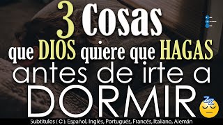 3 COSAS que DIOS quiere que HAGAS antes de irte a DORMIR