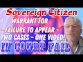 Sovereign Citizen Warrant For Failure To Appear - Two Cases One Video - In Court Fail