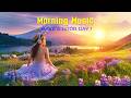 POWERFUL MORNING MUSIC - Wake Up With Hope And Happin - Best Morning Meditation Music For Relaxation