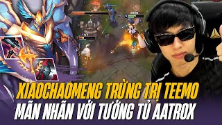 CÁCH XIAOCHAOMENG TRỪNG TRỊ TEEMO ĐI TOP VÀ GÁNH TEAM MÃN NHÃN VỚI TƯỚNG TỦ AATROX