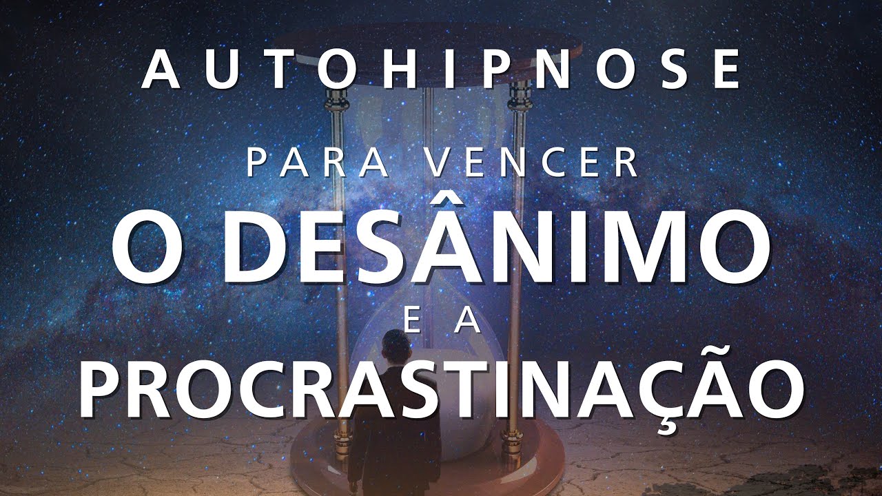 HIPNOSE PARA DORMIR -VENCER O DESÂNIMO E A PROCRASTINAÇÃO (Efeito imediato, Relaxamento profundo)