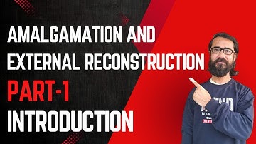 Amalgamation and External Reconstruction (Part - 1) - Introduction 
