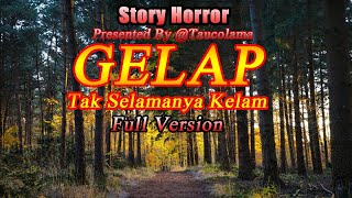 KISAH MISTERI - FULL VERSION - BAG 1- 22 GELAP TAK SELAMANYA KELAM - STORY BY TAUCOLAMA