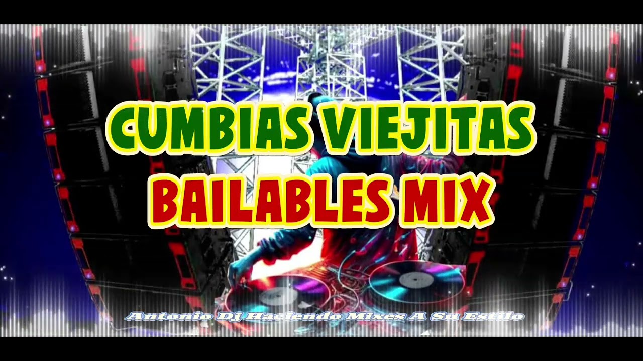 CUMBIAS VIEJITAS BAILABLES MIX ANTONIO DJ 