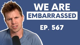 This Is Embarrassing (Ep. 567)