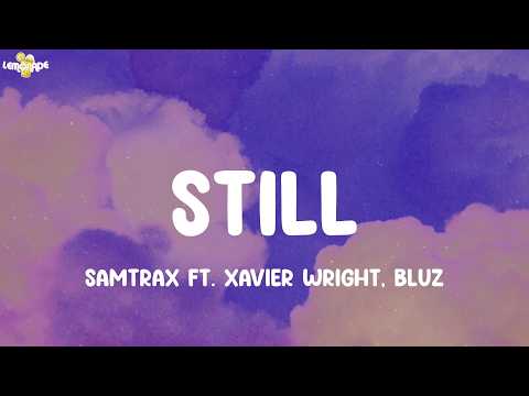 SamTRax - STILL (Lyrics) ft. Xavier Wright, Bluz
