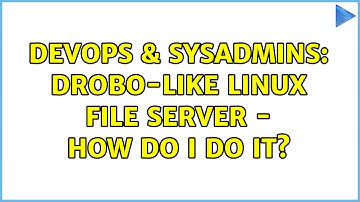 DevOps & SysAdmins: Drobo-like linux file server - how do I do it? (3 Solutions!!)