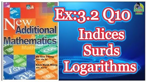 Q10 || Ex:3.2 || Add Maths || Marshal Cavendish || Indices Surds and Logarithms