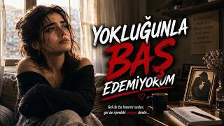 Yokluğunla Baş Edemiyorum