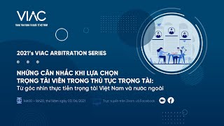 VAS 2021 | #01 Những cân nhắc khi chọn Trọng tài viên trong thủ tục trọng tài