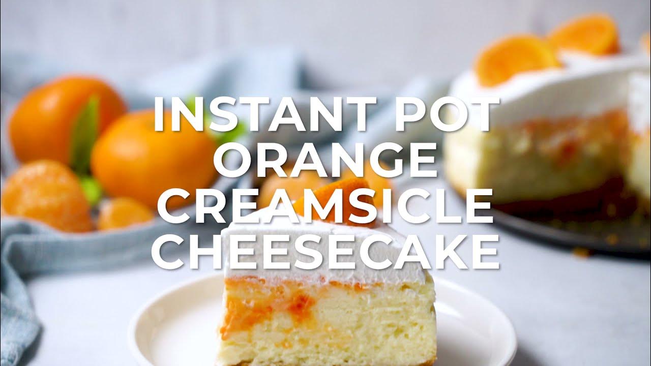 Instant Pot Orange Creamsicle Cheesecake YouTube