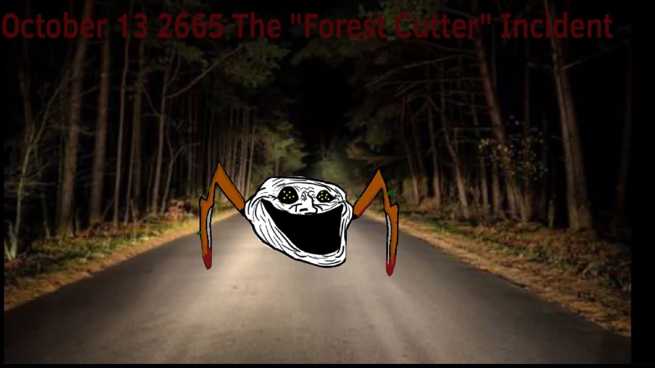Trollge October 13 2665 The “Forest Cutter” incident YouTube