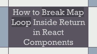 How to Break Map Loop Inside Return in React Components