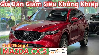 ✅ Giật Mình Mazda CX-5 Cuối Tháng 4. Giá Giảm Siêu Khủng Khiếp, Lăn Bánh Mới | Xegiatot24h