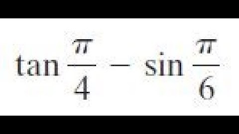 tan pi/4 - sin pi/6 find the exact value